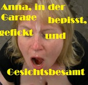AnnaSchlucktAlles – Anna, in der Garage bepisst, gefickt und Gesichtsbesamt
