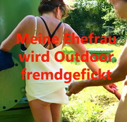 Eroticlady666 – Meine Ehefrau wird Outdoor fremdgefickt