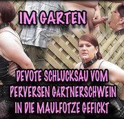 Filthy-Felice – Im Garten – Devote Schlucksau vom Gärtnerschwein in die Maulfotze gefickt
