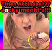Jacky-machts - Titten Abbinden??? Jacky machts!!!