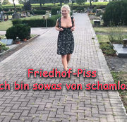 Lucy-Sweet – Friedhof- Piss !!! Ich bin sowas von schamlos!!!