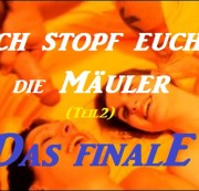 MrDerbe22 - Ich stopf euch die Mäuler - Teil 2 - DAS FINALE