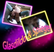 PrincessofSquirting - Glasdildo & Spiegel