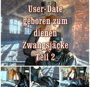 SEX4ALL – User Date – geboren um zu dienen Zwangsjacke 2