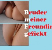 deutschesgirl - Bruder meiner Freundin gefickt!