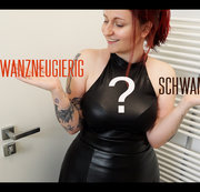 machtfertig – Schwanzgierig oder Schwanzneugierig?