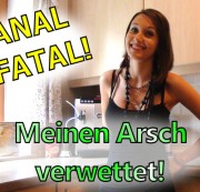 seXXygirl - ANAL FATAL! Meinen Arsch verwettet!